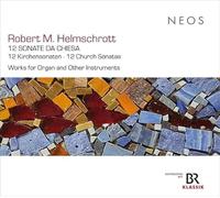 Robert M. Helmschrott - Robert M. Helmschrott: 12 Church Sonatas; Works for Organ and Other Instruments