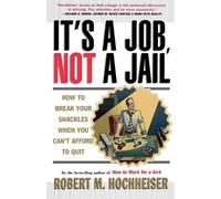 Robert M. Hochheiser It's a Job, Not a Jail (Tascabile)