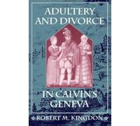 Robert M. Kingdon Adultery and Divorce in Calvin’s Geneva (Tascabile)