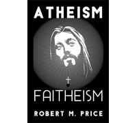 Robert M. Price Atheism and Faitheism (Tascabile)