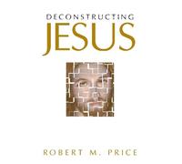 Robert M. Price Deconstructing Jesus (Copertina rigida)