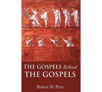 Robert M. Price The Gospels Behind the Gospels (Tascabile)