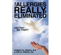 Robert M. Prince M.D. Iris W. Prince Can Allergies REALLY Be ELIMIN (Tascabile)