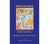 Robert M Schwartz Ph D Holy Eating (Tascabile)
