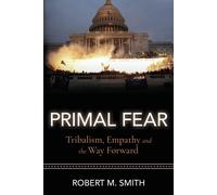 Robert M Smith Primal Fear: Tribalism, Empathy, and the Way Forward (Tascabile)