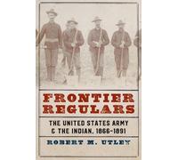 Frontier Regulars: The United States Army and the Indian, 1866-1891