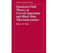 Robert M. Wald Quantum Field Theory in Curved Spacetime and Black Ho (Tascabile)