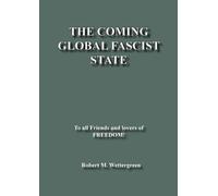 Robert M Wettergreen The Coming Global Fascist State (Tascabile)