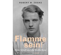 Robert M. Zoske Flamme sein: Hans Scholl und die Weiße Rose (Copertina rigida)