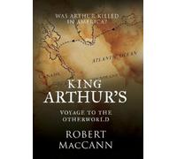 Robert Maccann King Arthur's Voyage to the Otherworld (Copertina rigida)