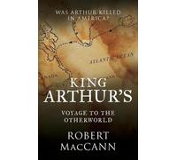 Robert Maccann King Arthur's Voyage to the Otherworld (Copertina rigida)