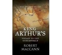 Robert Maccann King Arthur's Voyage to the Otherworld (Tascabile)