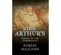 Robert Maccann King Arthur's Voyage to the Otherworld (Tascabile)