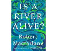 Robert MacFarlane Is a River Alive? (Copertina rigida)