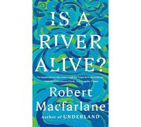 Robert Macfarlane Is a River Alive? (Tascabile)