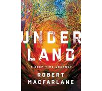 Underland: A Deep Time Journey by Macfarlane, Robert