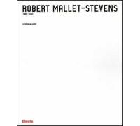 Robert Mallet-Stevens 1886-1945. Ediz. illustrata