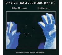 Robert Marcel Lepage - Chants Et Danses Du Mondes Inanime