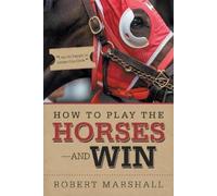 Robert Marshall How to Play the Horses-And Win (Tascabile)