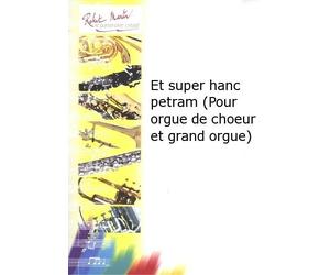 ROBERT MARTIN CADEE J.L. - ET SUPER HANC PETRAM (POUR ORGUE DE CHOEUR ET GRAND ORGUE)