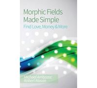 Robert Mason Michael Ambazac Morphic Fields Made Simple (Tascabile)