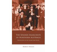 Robert Mason The Spanish Anarchists of Northern Australia (Tascabile)