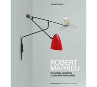 Robert Mathieu. Rational lighting-Luminaire rationnel. Ediz. a colori