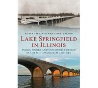 Robert Mazrim C Lake Springfield in Illinois: Public Works and Commu (Tascabile)