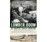 Robert McAlister The Lumber Boom of Coastal South Carolina (Copertina rigida)