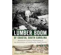 Robert Mcalister The Lumber Boom of Coastal South Carolina (Tascabile)