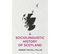 Robert McColl Millar A Sociolinguistic History of Scotland (Tascabile)