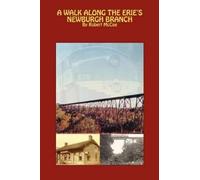 Robert McCue A walk along the Erie's Newburgh branch (Tascabile)