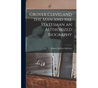 Robert McNutt M Grover Cleveland the Man and the Statesman an (Copertina rigida)