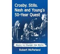 Robert McParland Crosby, Stills, Nash and Young's 50-Year Quest (Tascabile)