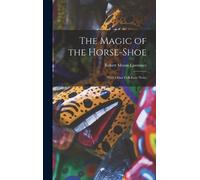 Robert Means Lawrence The Magic of the Horse-shoe (Copertina rigida)
