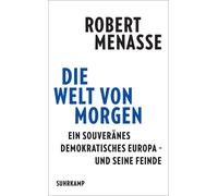 Robert Menasse Die Welt von morgen: Ein souveränes demokratisches Eu (Tascabile)