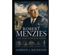 Robert Menzies: The Long Watch of Power