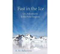 Robert Michael Balla Fast In The Ice; Or, Adventures In The Polar Re (Tascabile)