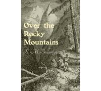 Robert Michael Ballantyne Over the Rocky Mountains (Tascabile)