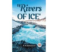 Robert Michael Ballantyne Rivers of Ice (Edition2023) (Tascabile)