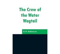 Robert Michael Ballantyne The Crew of the Water Wagtail (Tascabile)