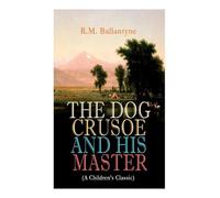 Robert Michael Ballantyne The Dog Crusoe and His Master (Tascabile)