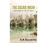 Robert Michael Ballantyne The Golden Dream (Tascabile)