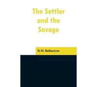 Robert Michael Ballantyne The Settler and the Savage (Tascabile)
