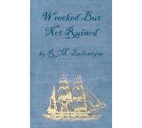 Robert Michael Ballantyne Wrecked But Not Ruined (Tascabile)