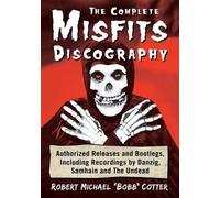 Robert Michael "Bobb" Cotter The Complete Misfits Discography (Tascabile)