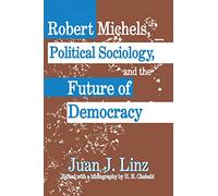 Robert Michels, Political Sociology and the Future of Democracy