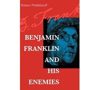 Robert Middlekauff Benjamin Franklin and His Enemies (Tascabile)