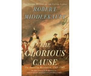 Robert Middlekauff The Glorious Cause (Copertina rigida)