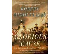 The Glorious Cause: The American Revolution, 1763-1789 (Oxford History of the